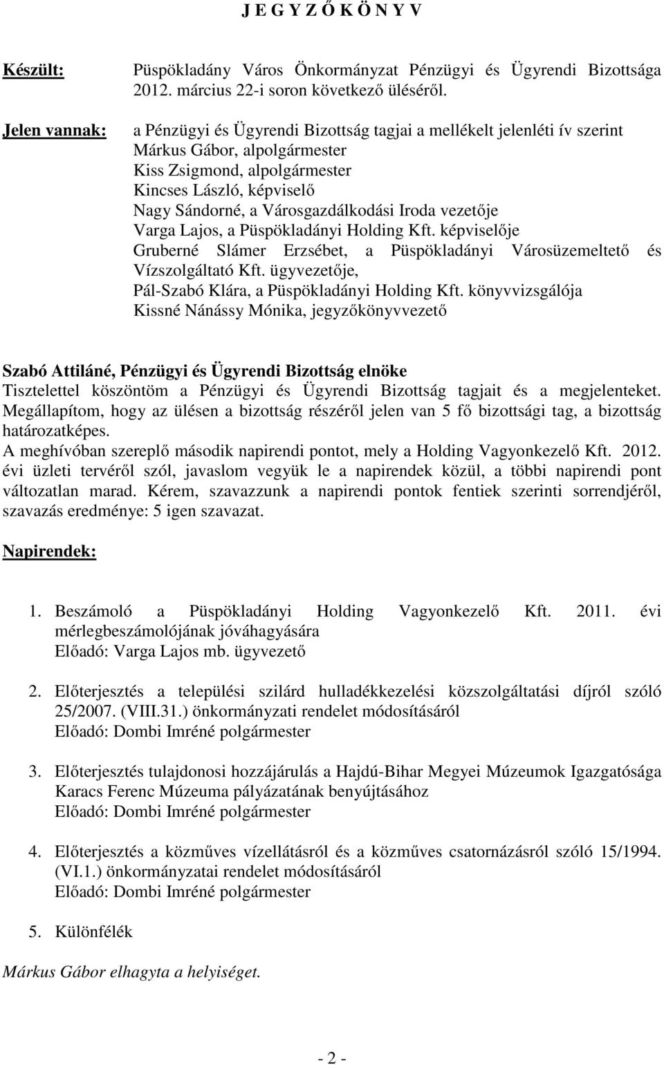 vezetője Varga Lajos, a Püspökladányi Holding Kft. képviselője Gruberné Slámer Erzsébet, a Püspökladányi Városüzemeltető és Vízszolgáltató Kft.