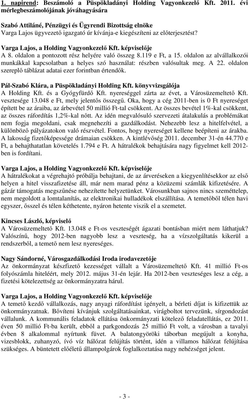 oldalon az alvállalkozói munkákkal kapcsolatban a helyes szó használat: részben valósultak meg. A 22. oldalon szereplő táblázat adatai ezer forintban értendők.