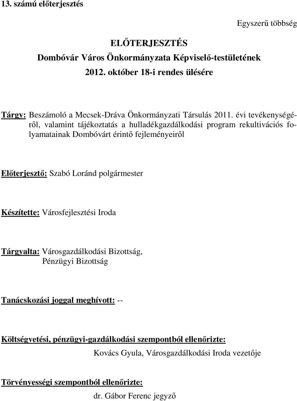 évi tevékenységéről, valamint tájékoztatás a hulladékgazdálkodási program rekultivációs folyamatainak Dombóvárt érintő fejleményeiről Előterjesztő: Szabó Loránd