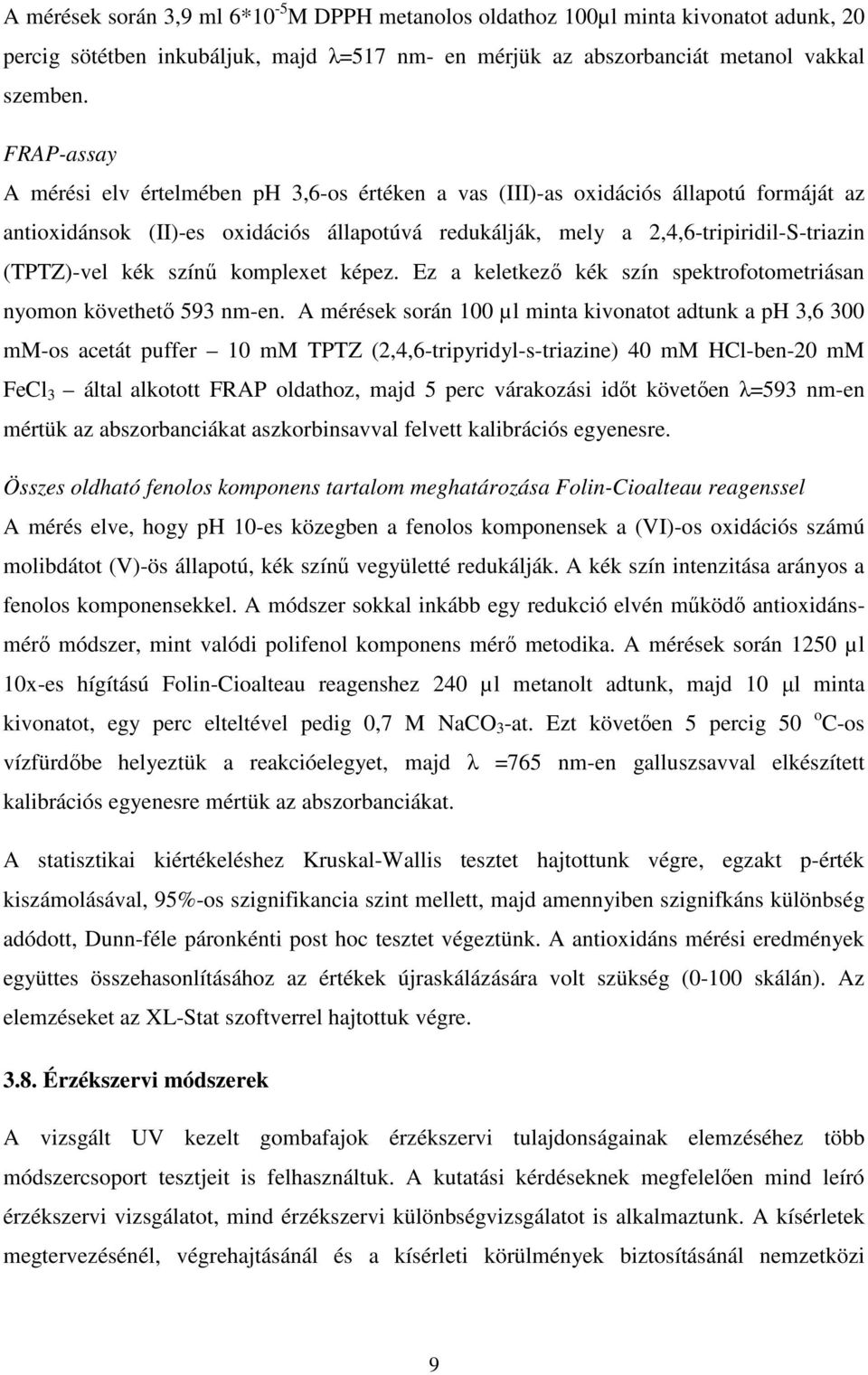 kék színű komplexet képez. Ez a keletkező kék szín spektrofotometriásan nyomon követhető 593 nm-en.