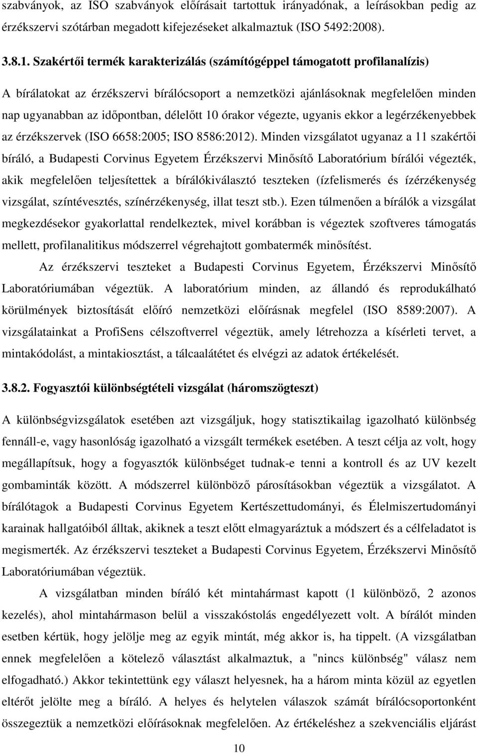 délelőtt 10 órakor végezte, ugyanis ekkor a legérzékenyebbek az érzékszervek (ISO 6658:2005; ISO 8586:2012).