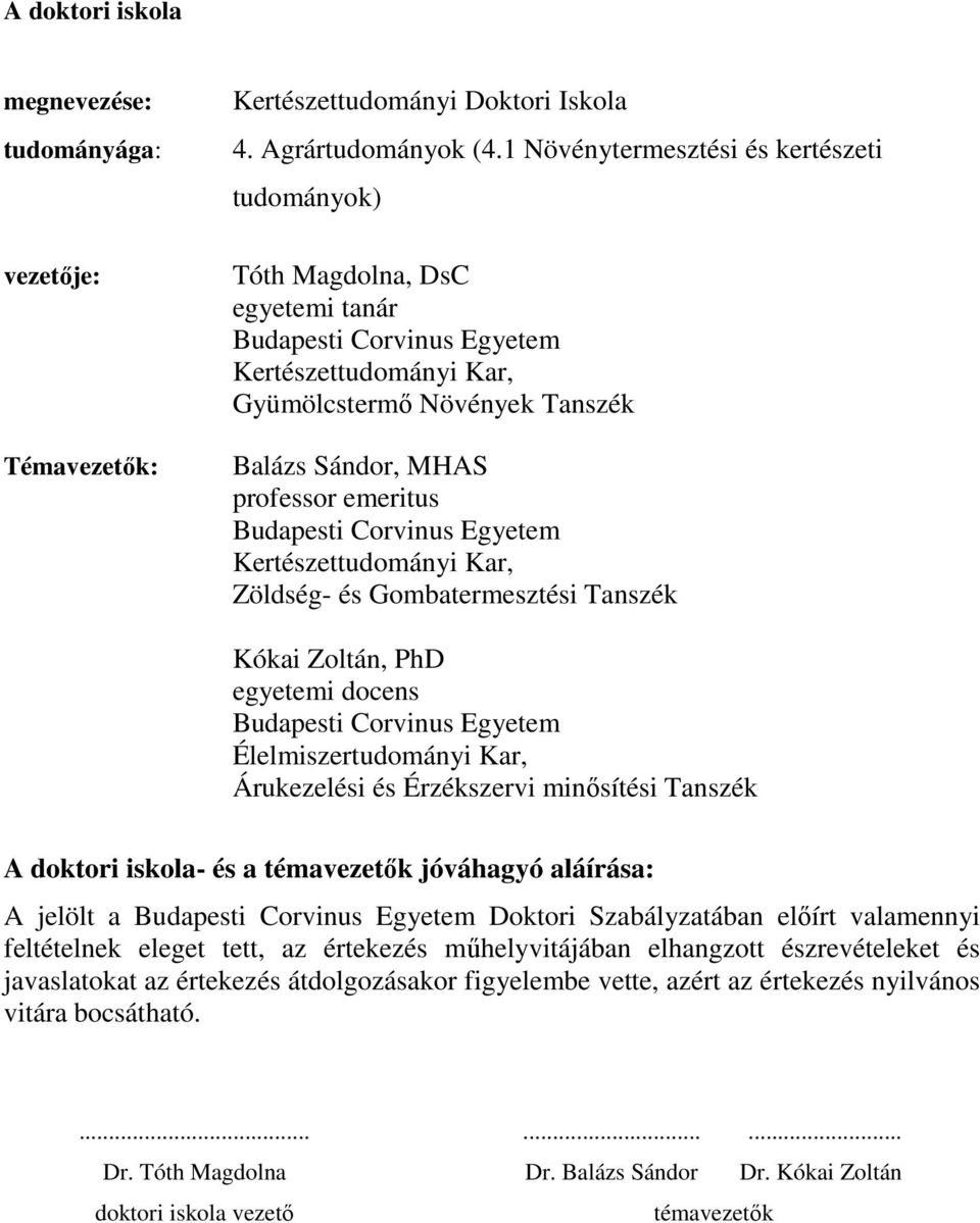 emeritus Budapesti Corvinus Egyetem Kertészettudományi Kar, Zöldség- és Gombatermesztési Tanszék Kókai Zoltán, PhD egyetemi docens Budapesti Corvinus Egyetem Élelmiszertudományi Kar, Árukezelési és