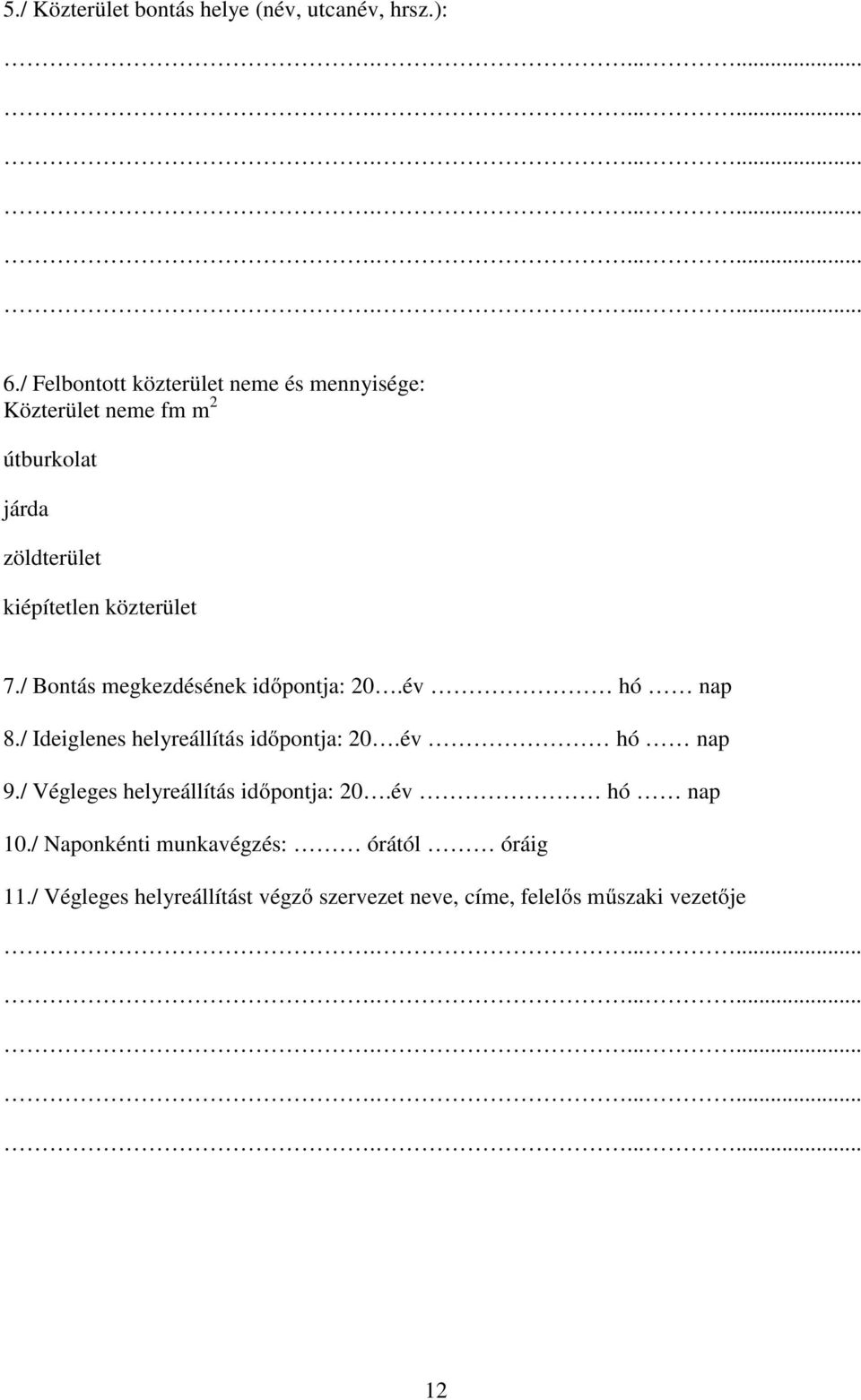 közterület 7./ Bontás megkezdésének időpontja: 20.év hó nap 8./ Ideiglenes helyreállítás időpontja: 20.