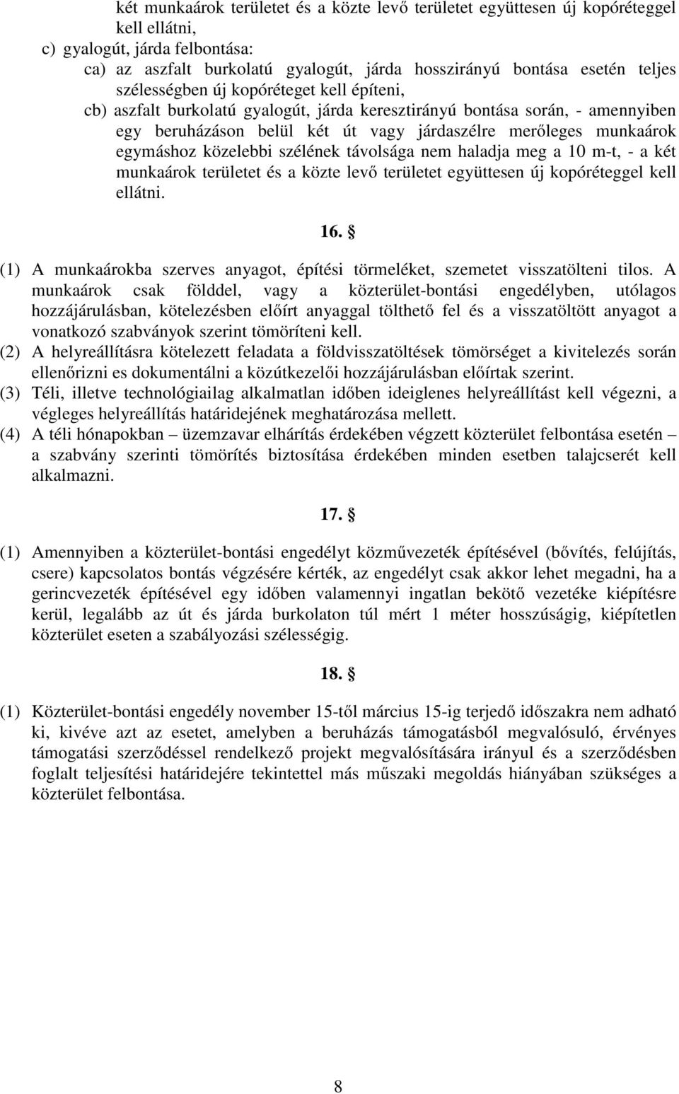 közelebbi szélének távolsága nem haladja meg a 10 m-t, - a két munkaárok területet és a közte levő területet együttesen új kopóréteggel kell ellátni. 16.