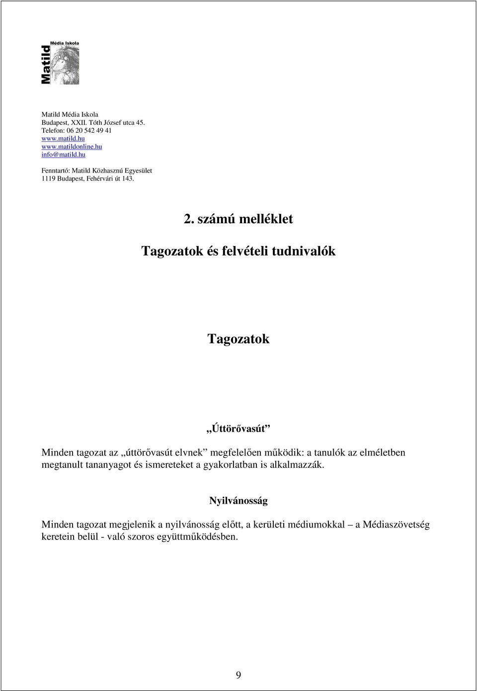 számú melléklet Tagozatok és felvételi tudnivalók Tagozatok Úttörővasút Minden tagozat az úttörővasút elvnek megfelelően működik: a tanulók az