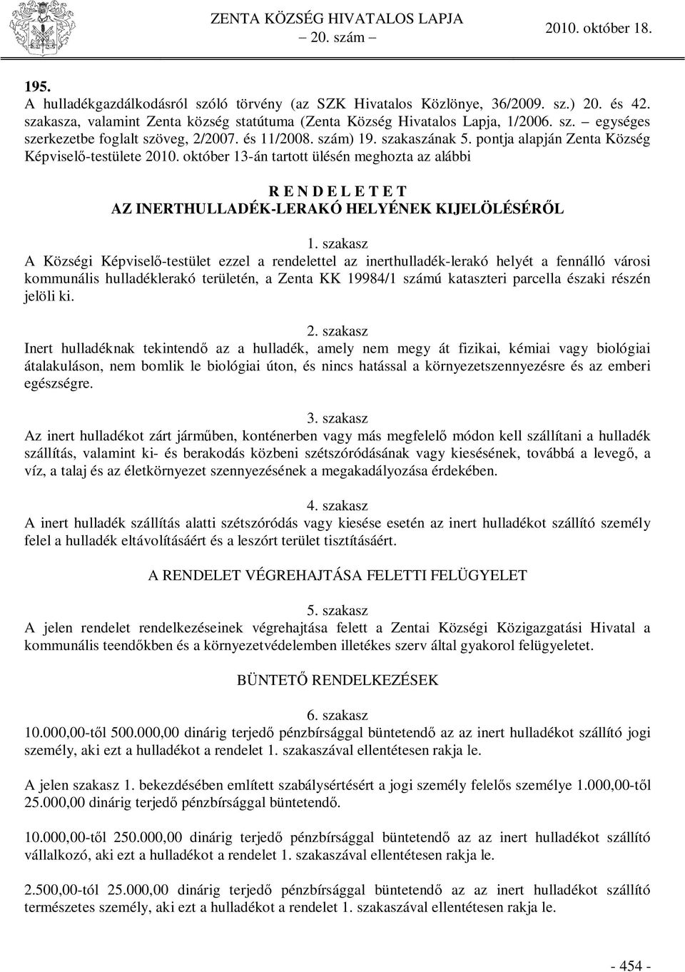 október 13-án tartott ülésén meghozta az alábbi R E N D E L E T E T AZ INERTHULLADÉK-LERAKÓ HELYÉNEK KIJELÖLÉSÉR L 1.