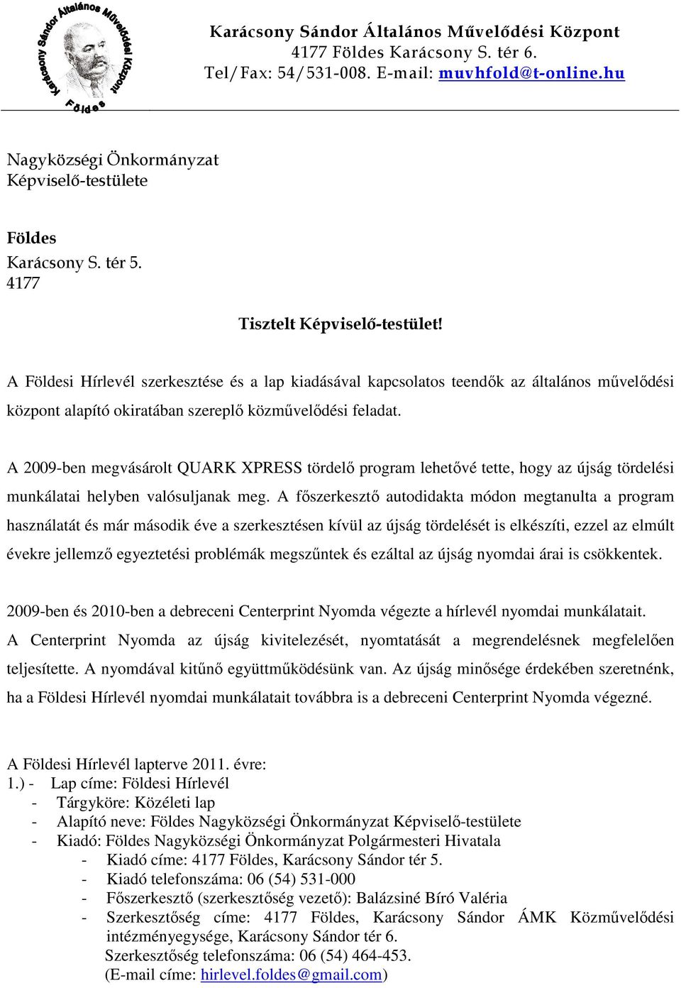 A 2009-ben megvásárolt QUARK XPRESS tördelő program lehetővé tette, hogy az újság tördelési munkálatai helyben valósuljanak meg.