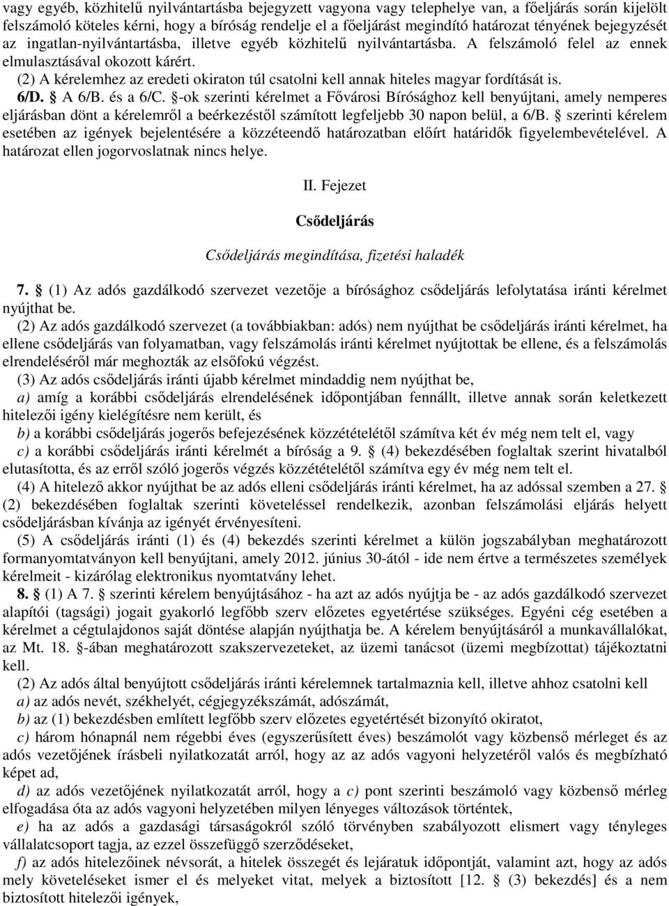 (2) A kérelemhez az eredeti okiraton túl csatolni kell annak hiteles magyar fordítását is. 6/D. A 6/B. és a 6/C.