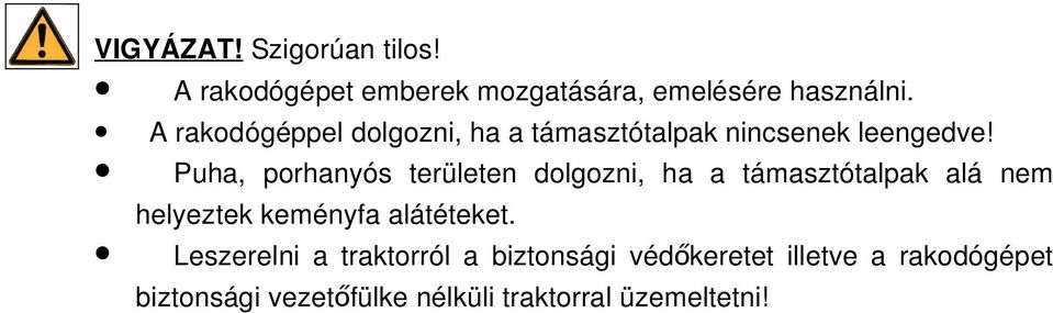 Puha, porhanyós területen dolgozni, ha a támasztótalpak alá nem helyeztek keményfa