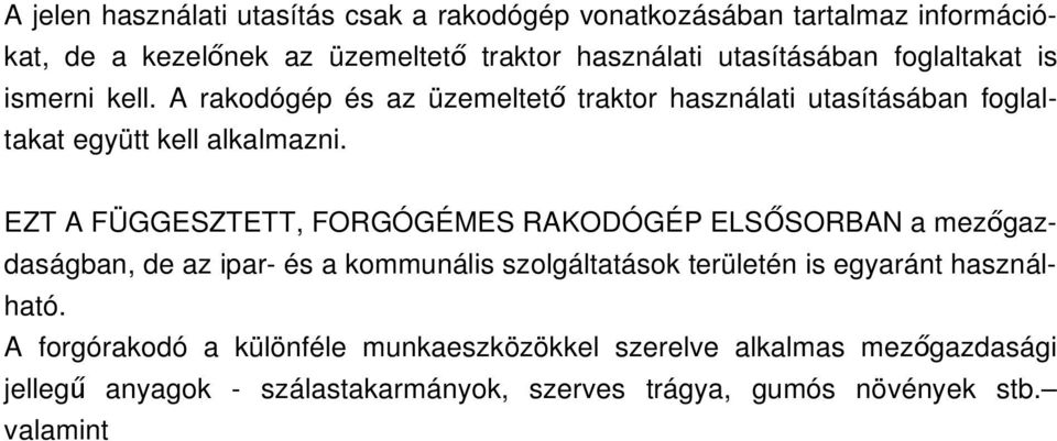 EZT A FÜGGESZTETT, FORGÓGÉMES RAKODÓGÉP ELSŐSORBAN a mezőgazdaságban, de az ipar- és a kommunális szolgáltatások területén is egyaránt