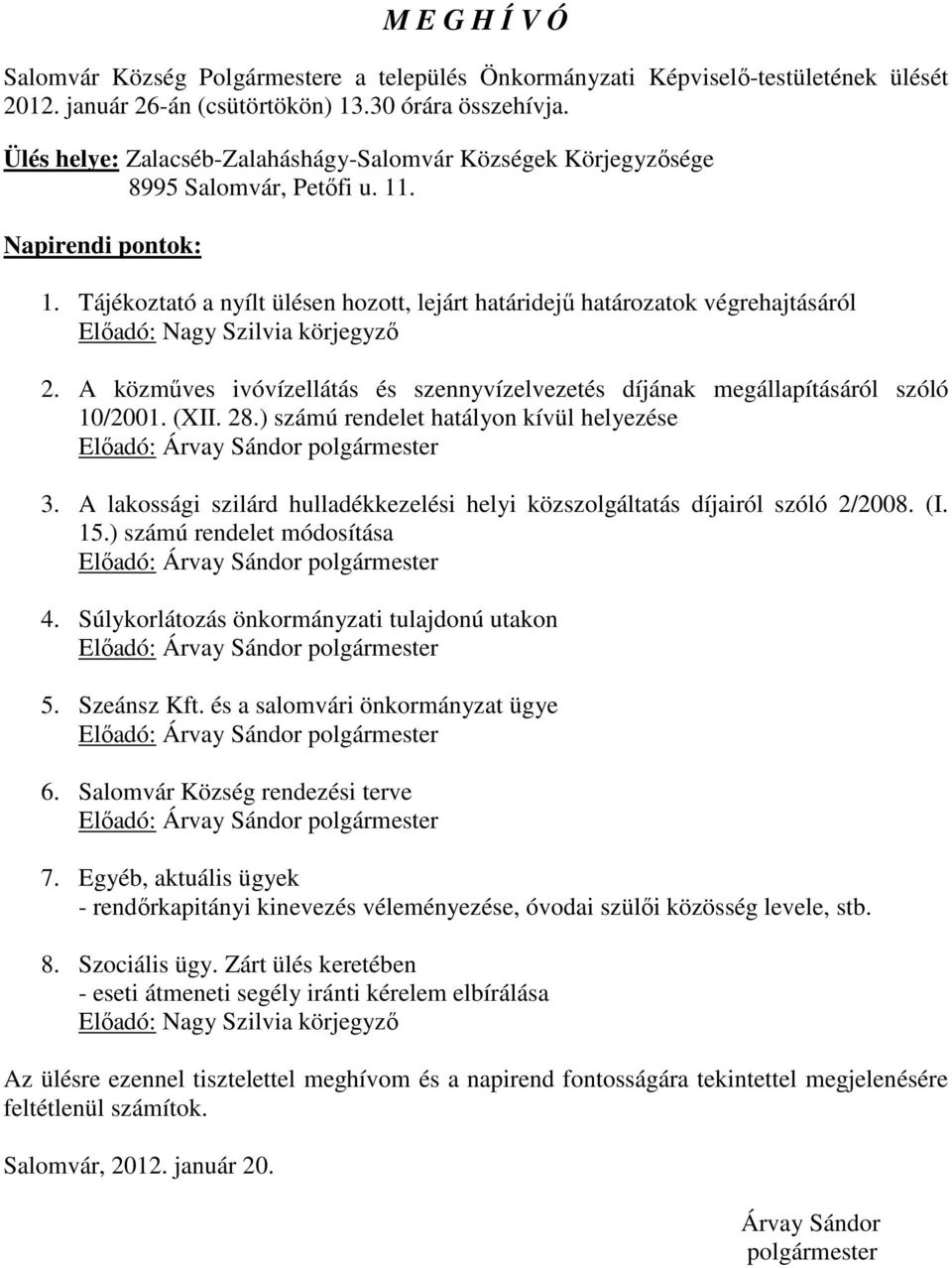 Tájékoztató a nyílt ülésen hozott, lejárt határidejű határozatok végrehajtásáról Előadó: Nagy Szilvia körjegyző 2.