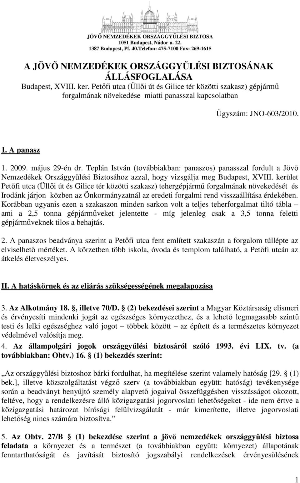 Teplán István (továbbiakban: panaszos) panasszal fordult a Jövı Nemzedékek Országgyőlési Biztosához azzal, hogy vizsgálja meg Budapest, XVIII.