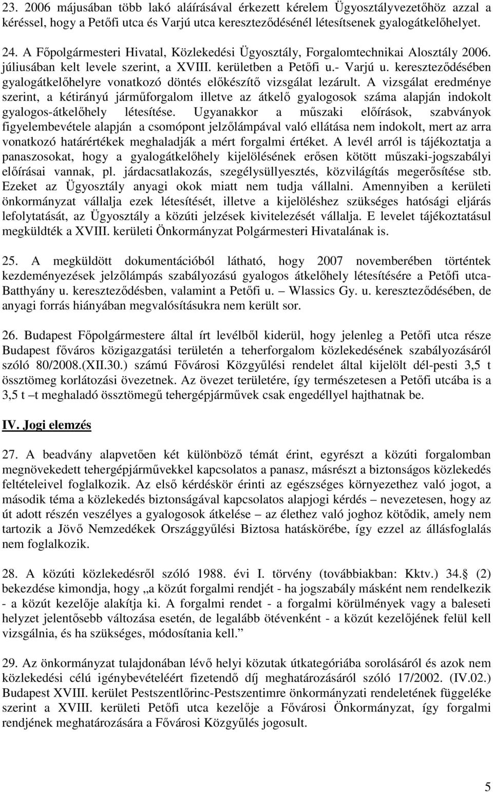keresztezıdésében gyalogátkelıhelyre vonatkozó döntés elıkészítı vizsgálat lezárult.