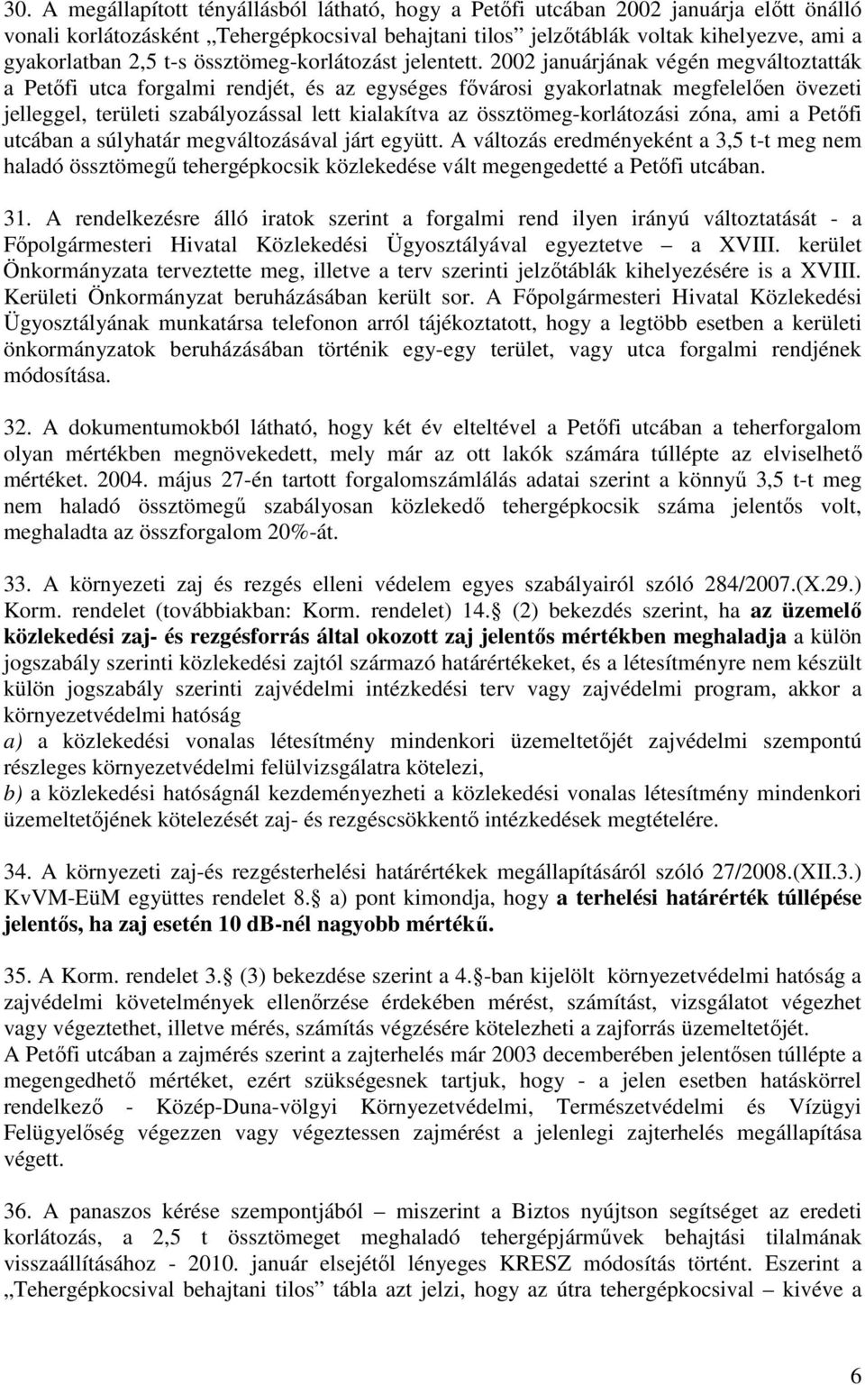 2002 januárjának végén megváltoztatták a Petıfi utca forgalmi rendjét, és az egységes fıvárosi gyakorlatnak megfelelıen övezeti jelleggel, területi szabályozással lett kialakítva az