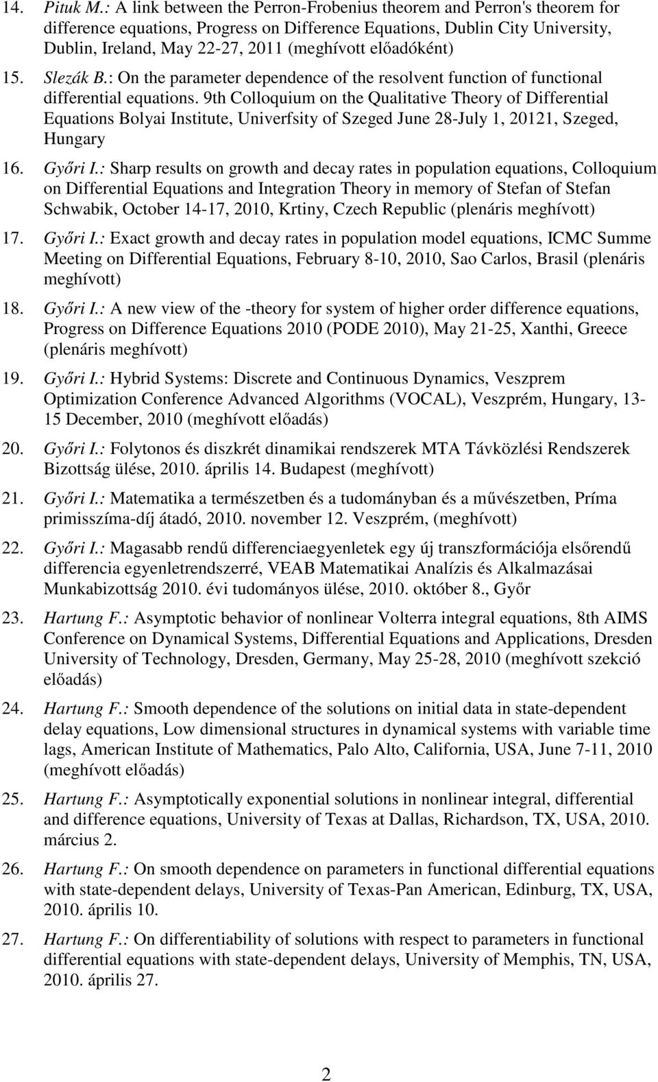 előadóként) 15. Slezák B.: On the parameter dependence of the resolvent function of functional differential equations.