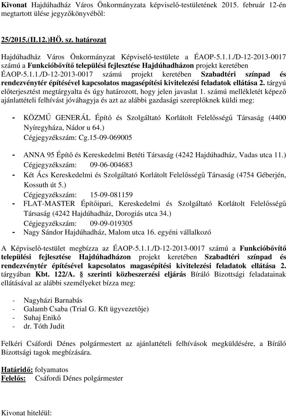 1./D-12-2013-0017 számú a Funkcióbővítő települési fejlesztése Hajdúhadházon projekt keretében ÉAOP-5.1.1./D-12-2013-0017 számú projekt keretében Szabadtéri színpad és rendezvénytér építésével kapcsolatos magasépítési kivitelezési feladatok ellátása 2.