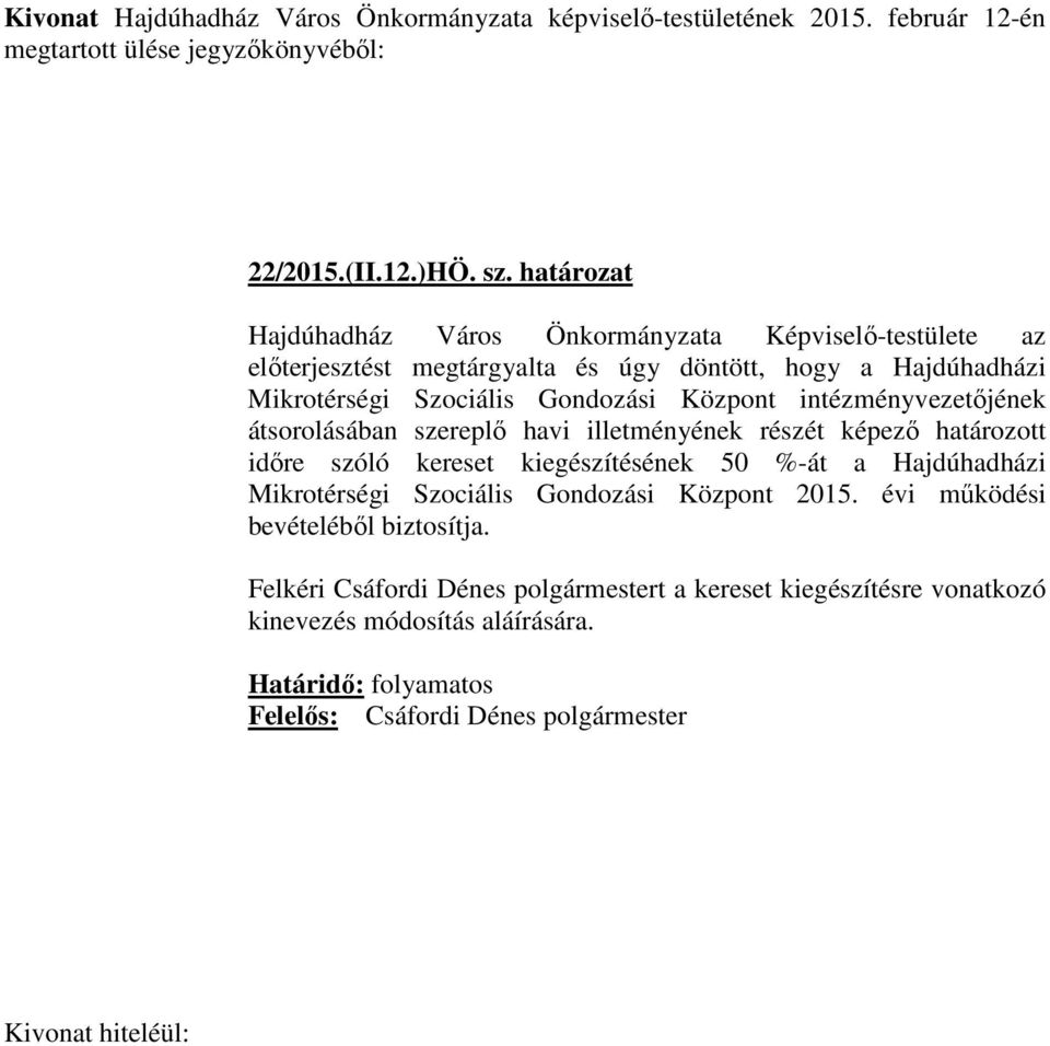 intézményvezetőjének átsorolásában szereplő havi illetményének részét képező határozott időre szóló kereset kiegészítésének 50 %-át a Hajdúhadházi Mikrotérségi Szociális Gondozási