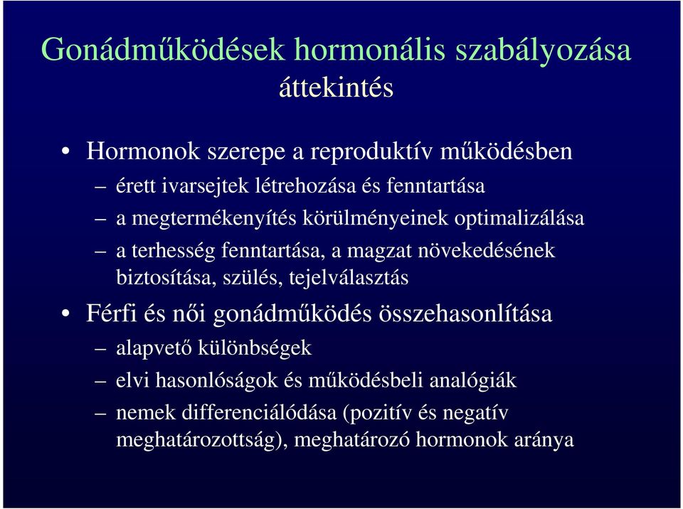 növekedésének biztosítása, szülés, tejelválasztás Férfi és női gonádműködés összehasonlítása alapvető különbségek