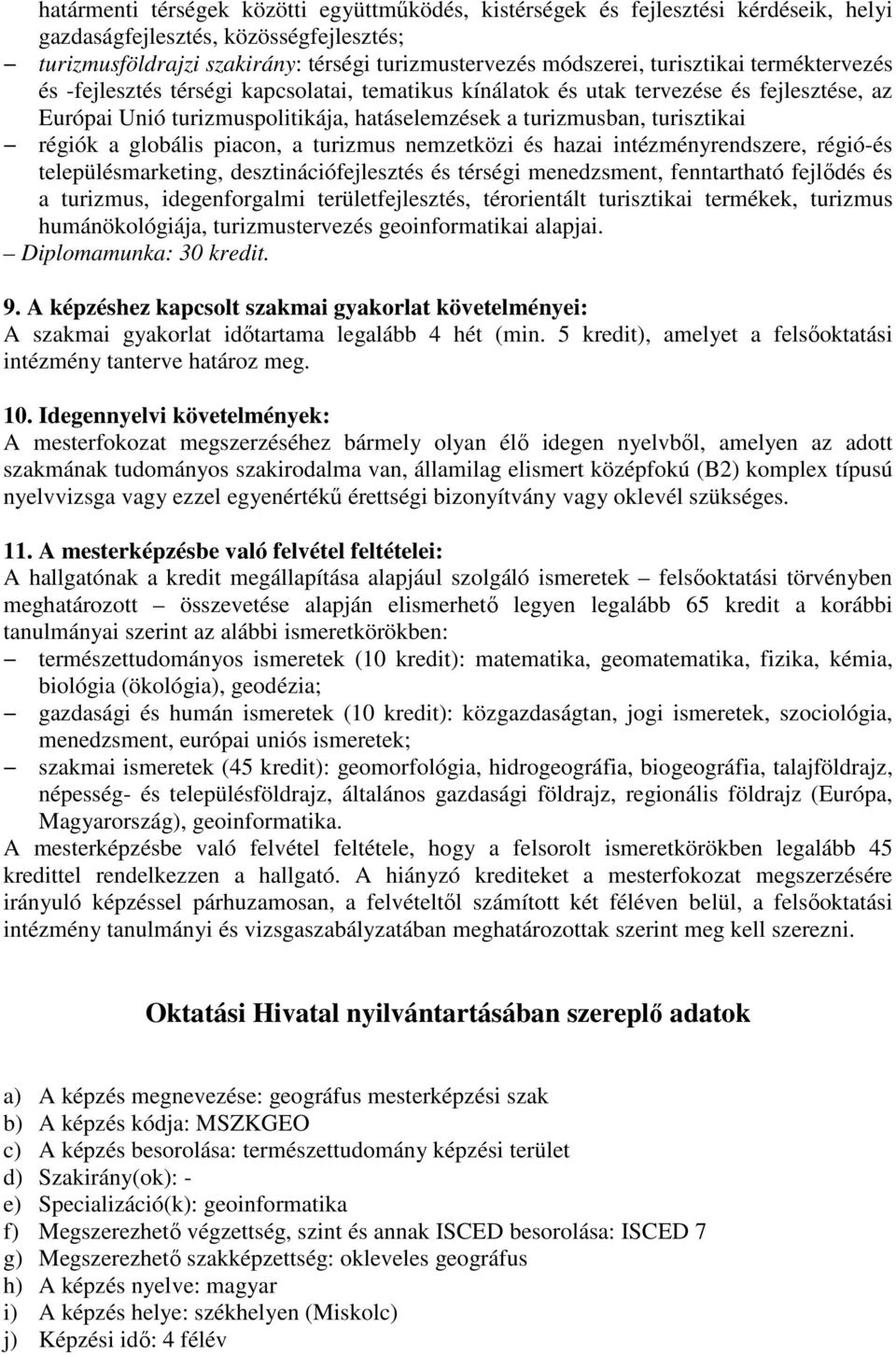 régiók a globális piacon, a turizmus nemzetközi és hazai intézményrendszere, régió-és településmarketing, desztinációfejlesztés és térségi menedzsment, fenntartható fejlődés és a turizmus,