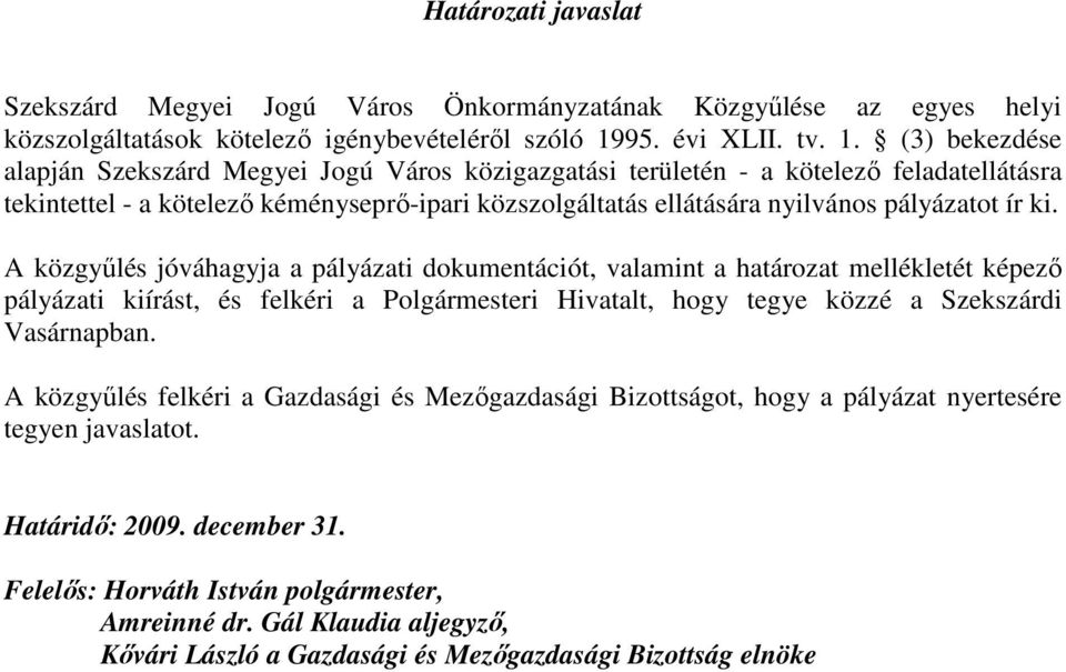 (3) bekezdése alapján Szekszárd Megyei Jogú Város közigazgatási területén - a kötelezı feladatellátásra tekintettel - a kötelezı kéményseprı-ipari közszolgáltatás ellátására nyilvános pályázatot ír