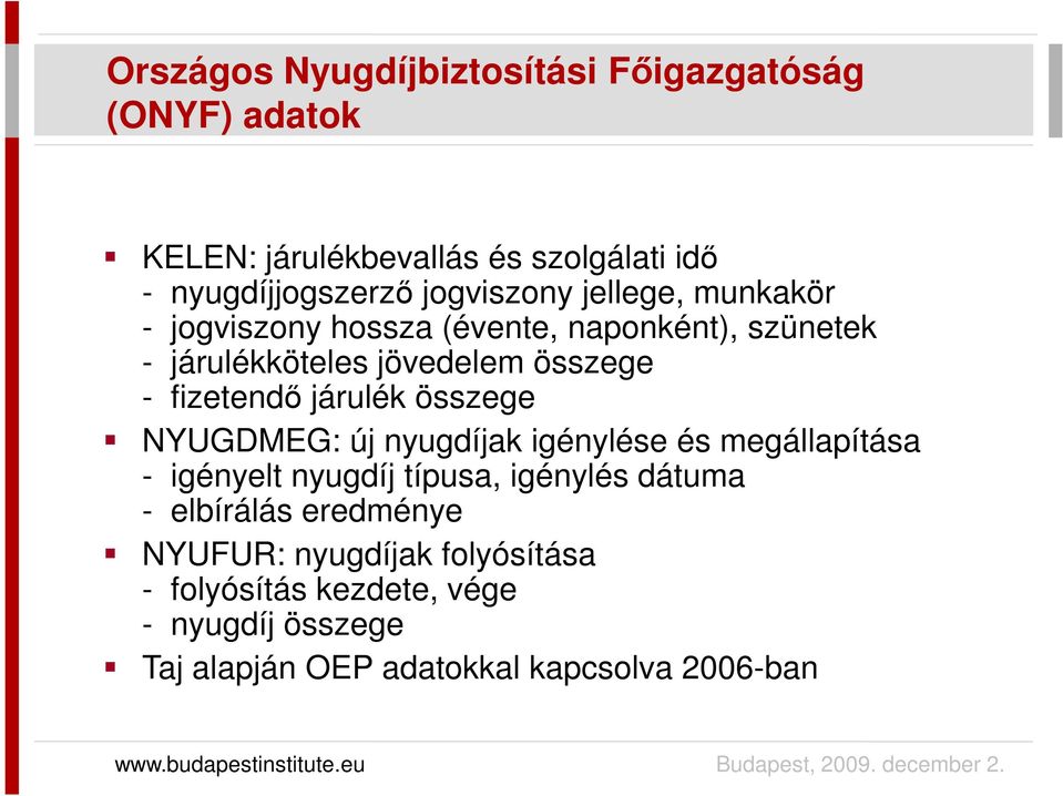 fizetendı járulék összege NYUGDMEG: új nyugdíjak igénylése és megállapítása - igényelt nyugdíj típusa, igénylés dátuma -