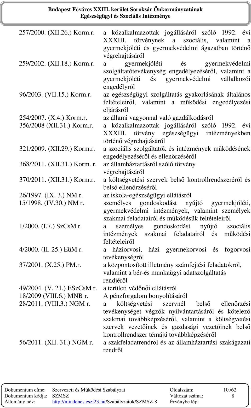 (X.4.) Korm.r. az állami vagyonnal való gazdálkodásról 356/2008 (XII.31.) Korm.r. a közalkalmazottak jogállásáról szóló 1992. évi XXXIII.