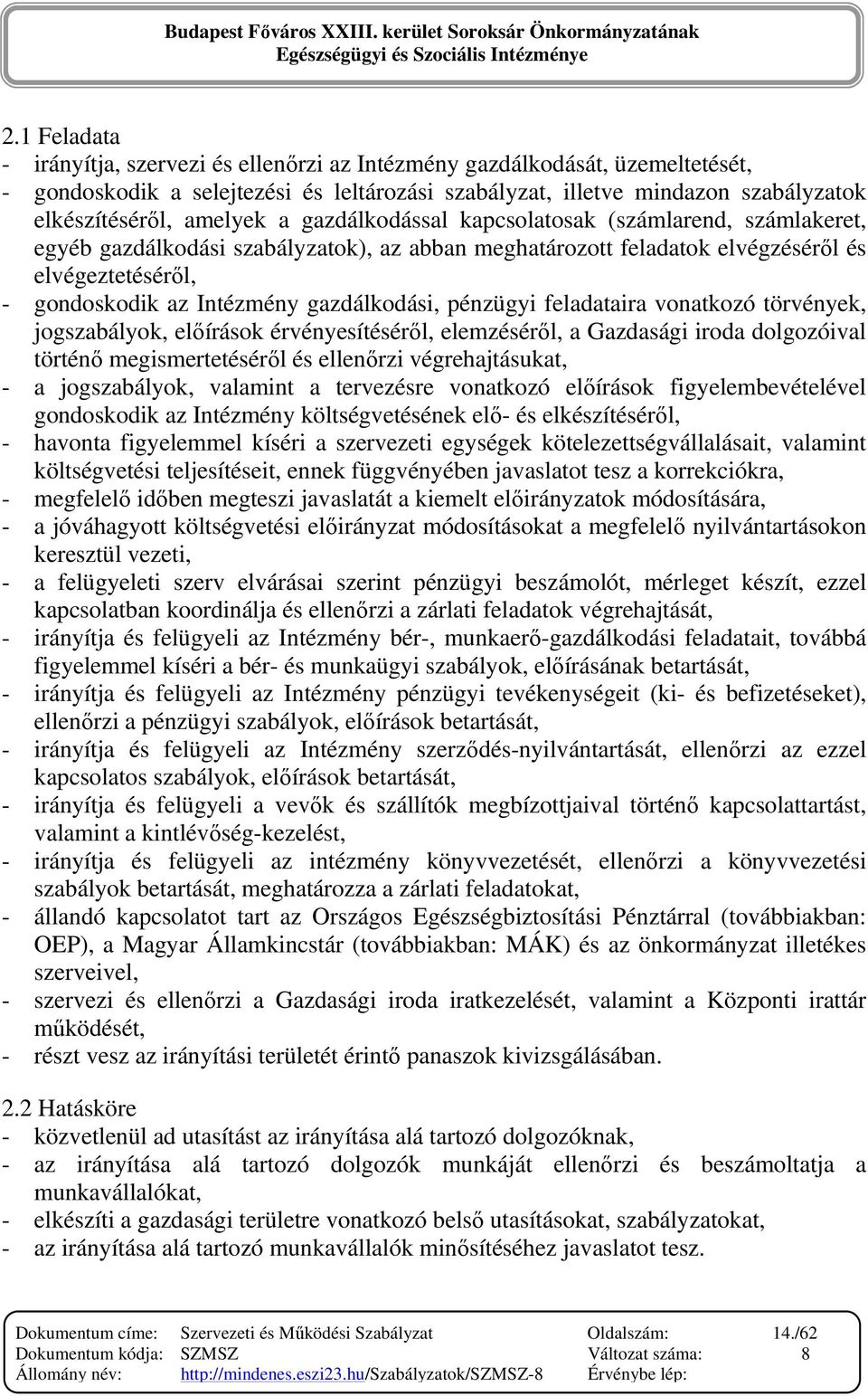 pénzügyi feladataira vonatkozó törvények, jogszabályok, elıírások érvényesítésérıl, elemzésérıl, a Gazdasági iroda dolgozóival történı megismertetésérıl és ellenırzi végrehajtásukat, - a