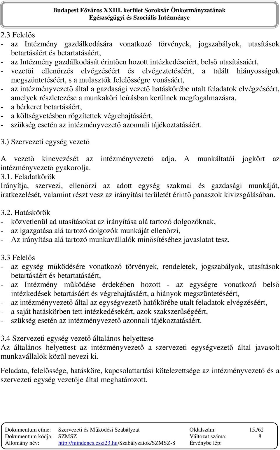 hatáskörébe utalt feladatok elvégzéséért, amelyek részletezése a munkaköri leírásban kerülnek megfogalmazásra, - a bérkeret betartásáért, - a költségvetésben rögzítettek végrehajtásáért, - szükség