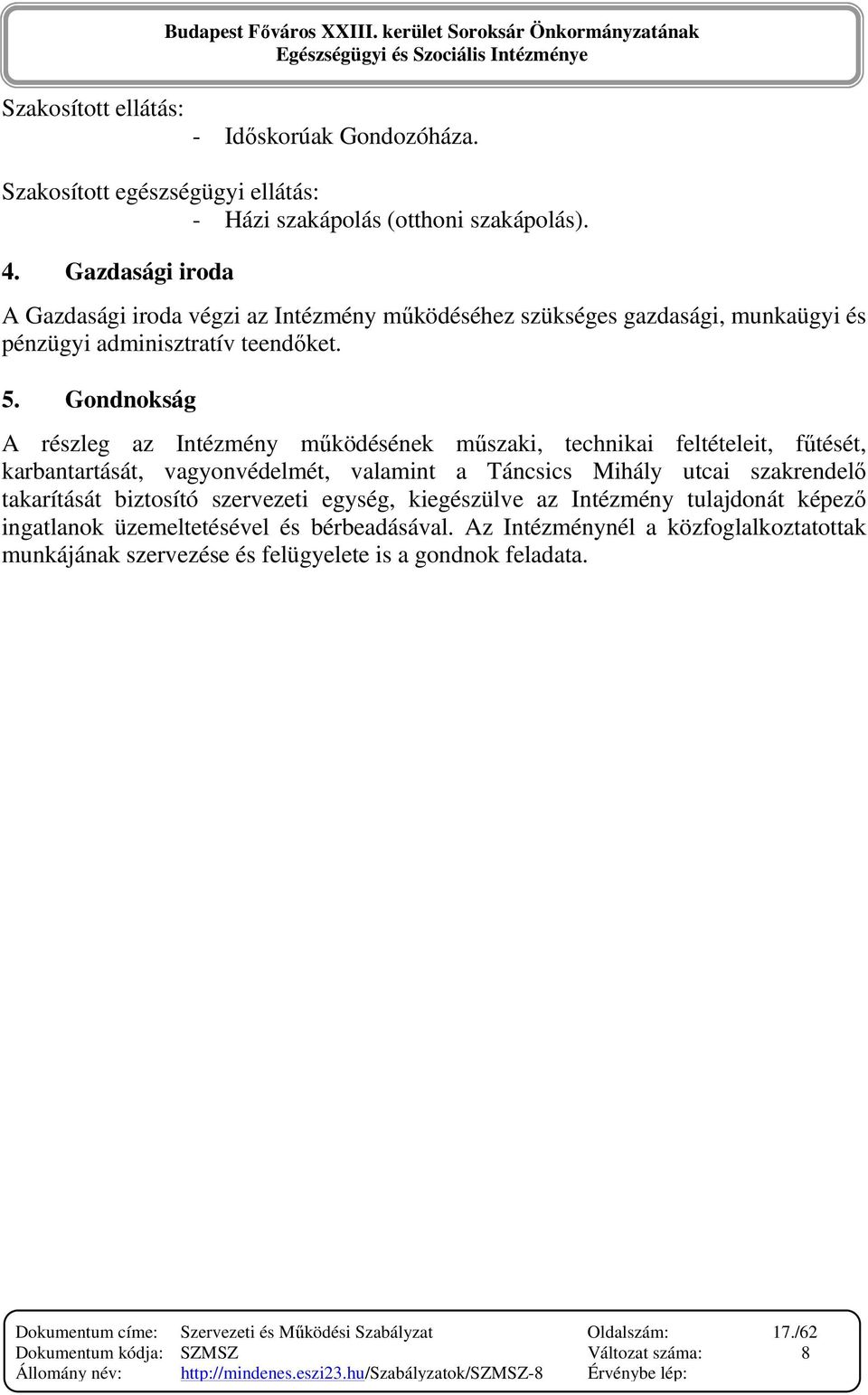 Gondnokság A részleg az Intézmény mőködésének mőszaki, technikai feltételeit, főtését, karbantartását, vagyonvédelmét, valamint a Táncsics Mihály utcai szakrendelı takarítását