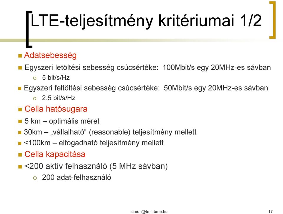 5 bit/s/hz Cella hatósugara 5 km optimális méret 30km vállalható (reasonable) teljesítmény mellett <100km