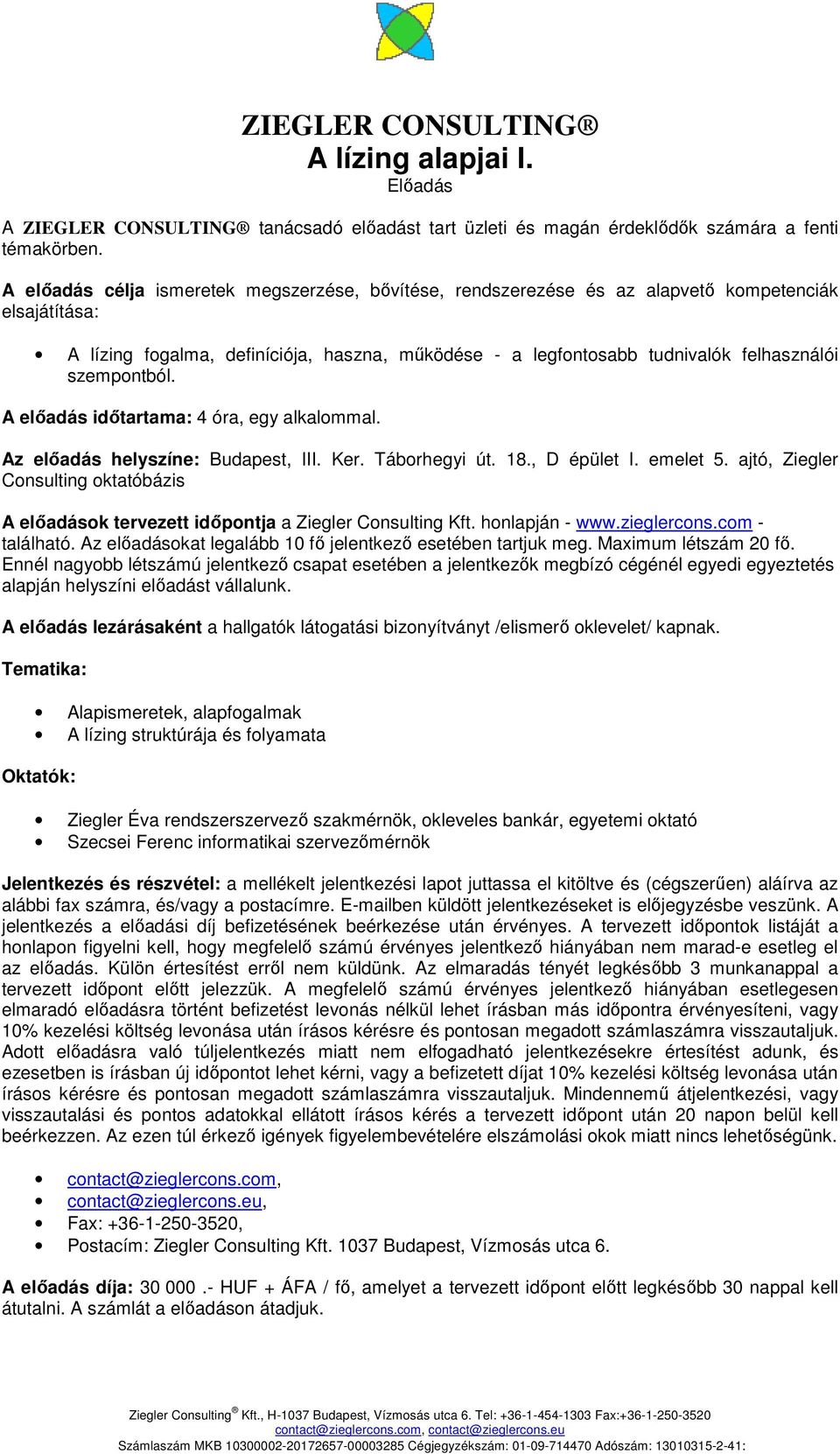 szempontból. A elıadás idıtartama: 4 óra, egy alkalommal. Az elıadás helyszíne: Budapest, III. Ker. Táborhegyi út. 18., D épület I. emelet 5.