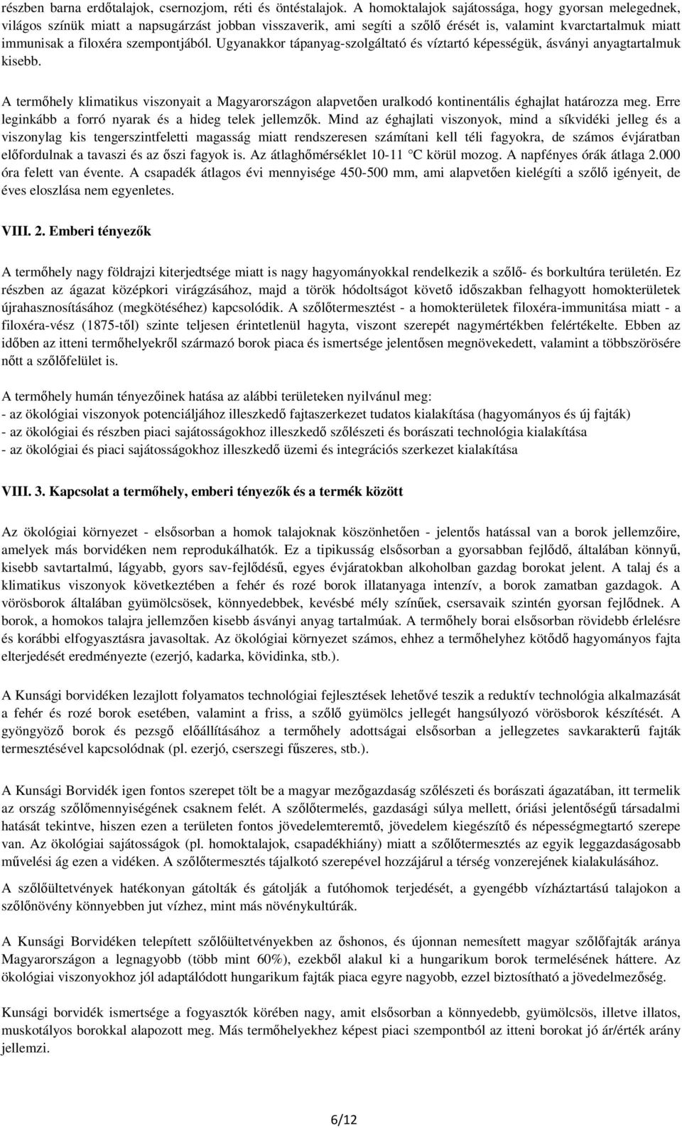 szempontjából. Ugyanakkor tápanyag-szolgáltató és víztartó képességük, ásványi anyagtartalmuk kisebb.