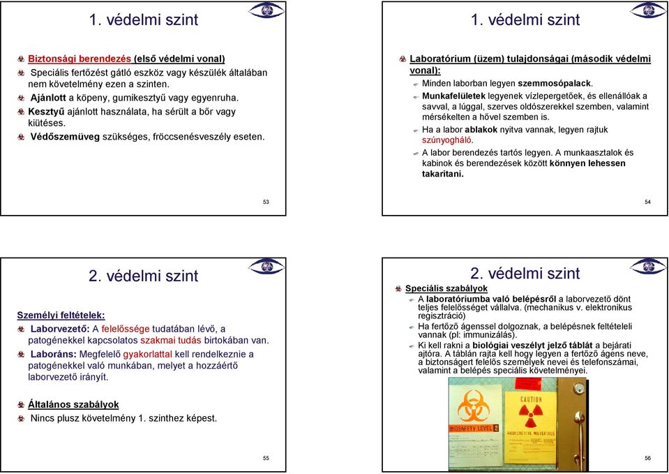 Laboratórium (üzem) tulajdonságai (második védelmi vonal): Minden laborban legyen szemmosópalack.