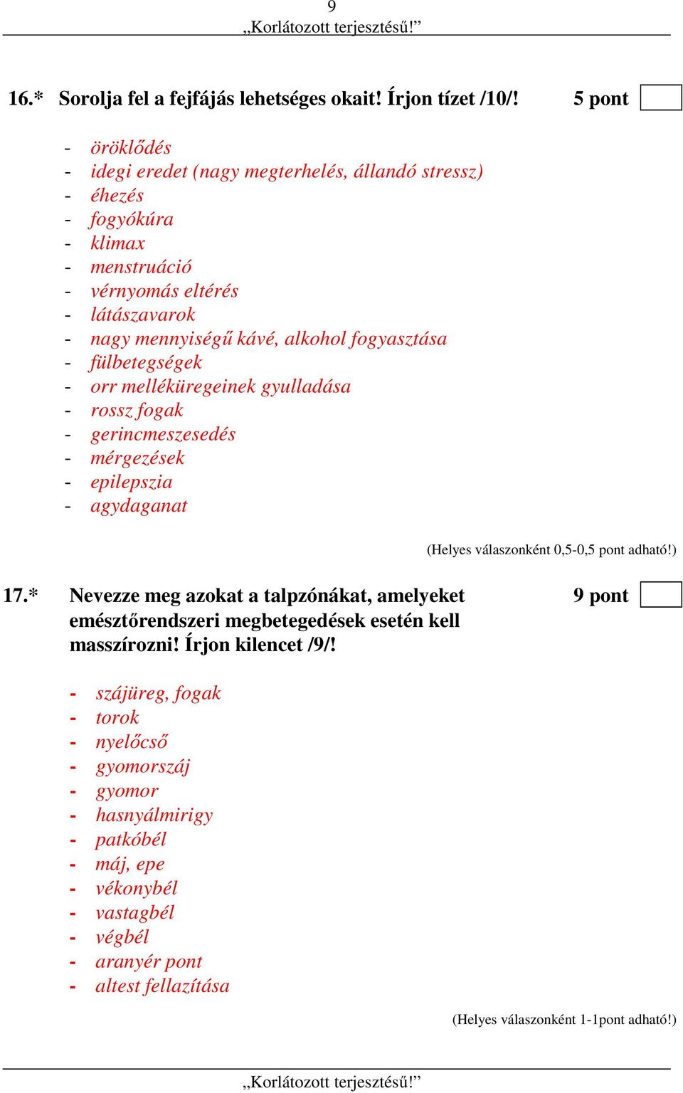 alkohol fogyasztása - fülbetegségek - orr melléküregeinek gyulladása - rossz fogak - gerincmeszesedés - mérgezések - epilepszia - agydaganat 17.