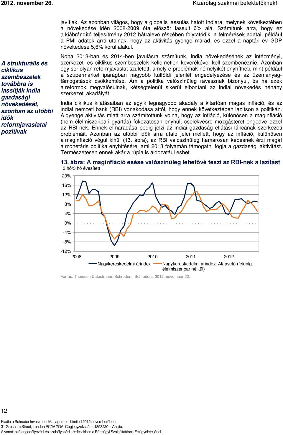 Számítunk arra, hogy ez a kiábrándító teljesítmény 2 hátralevő részében folytatódik; a felmérések adatai, például a PMI adatok arra utalnak, hogy az aktivitás gyenge marad, és ezzel a naptári év GDP