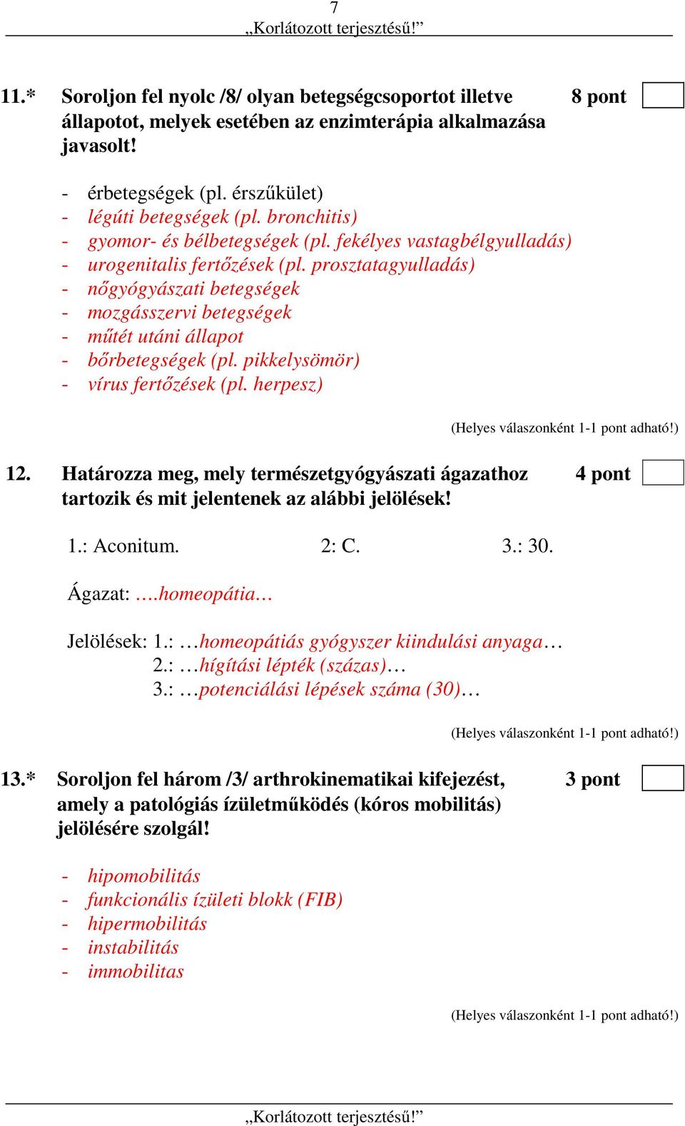 prosztatagyulladás) - nőgyógyászati betegségek - mozgásszervi betegségek - műtét utáni állapot - bőrbetegségek (pl. pikkelysömör) - vírus fertőzések (pl. herpesz) 12.