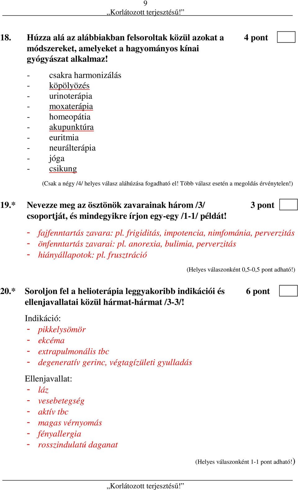 Több válasz esetén a megoldás érvénytelen!) 19.* Nevezze meg az ösztönök zavarainak három /3/ 3 pont csoportját, és mindegyikre írjon egy-egy /1-1/ példát! - fajfenntartás zavara: pl.