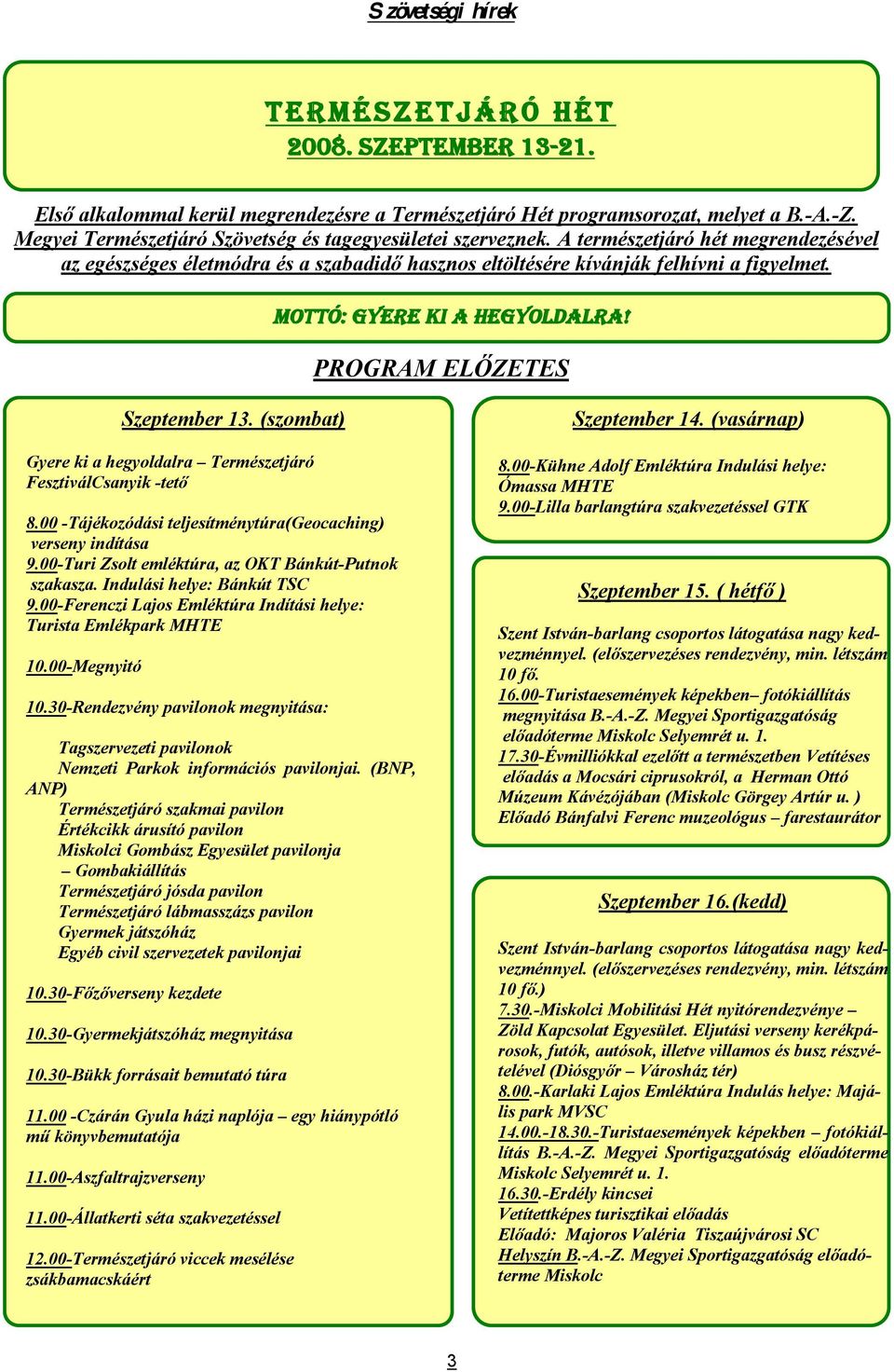 Mottó: Gyere ki a hegyoldalra! PROGRAM ELŐZETES Szeptember 13. (szombat) Gyere ki a hegyoldalra Természetjáró FesztiválCsanyik -tető 8.00 -Tájékozódási teljesítménytúra(geocaching) verseny indítása 9.