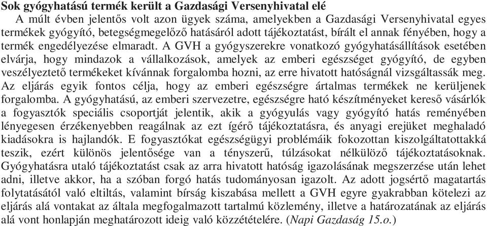 A GVH a gyógyszerekre vonatkozó gyógyhatásállítások esetében elvárja, hogy mindazok a vállalkozások, amelyek az emberi egészséget gyógyító, de egyben veszélyeztetı termékeket kívánnak forgalomba