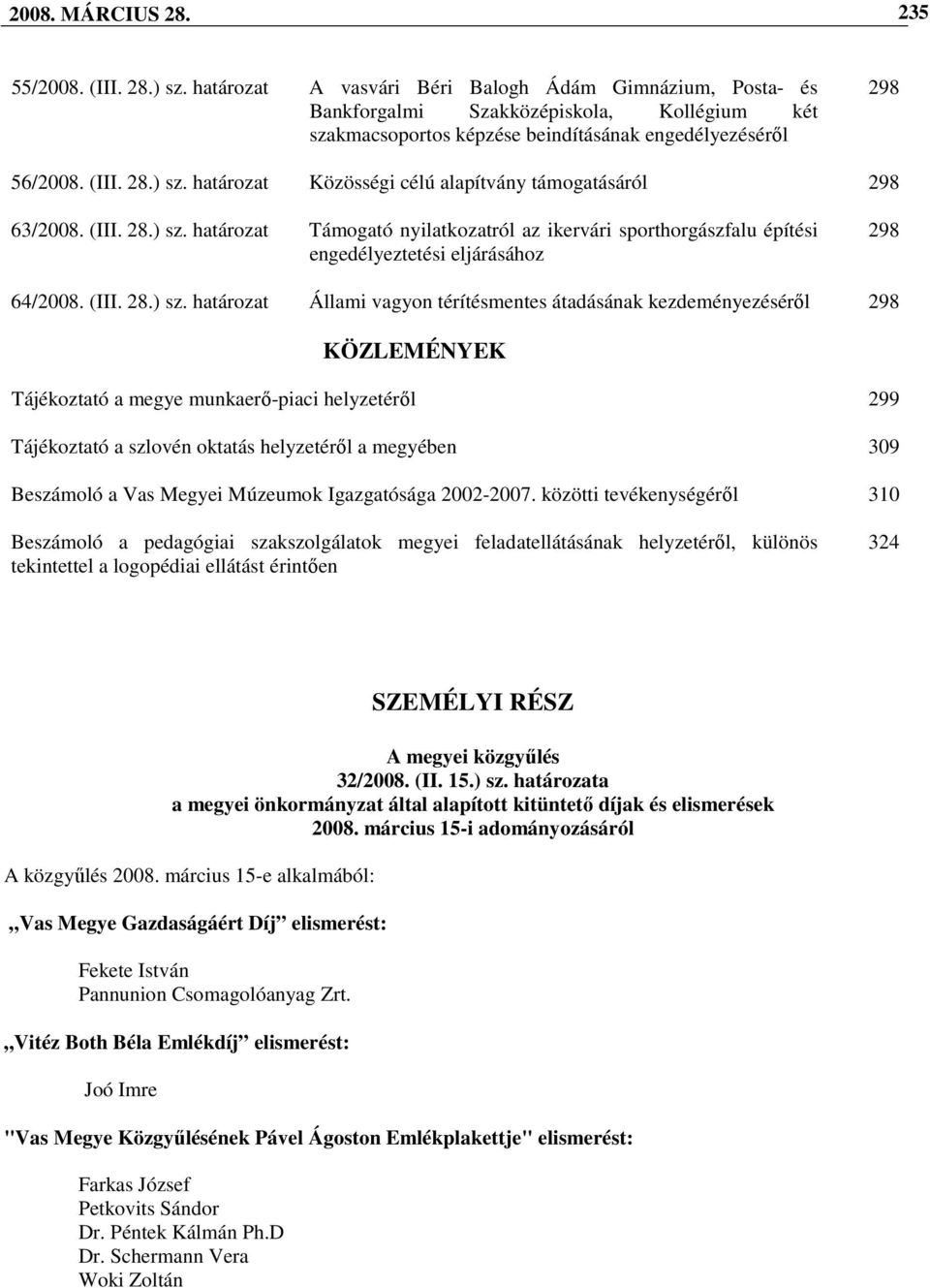 határozat Közösségi célú alapítvány támogatásáról 298 63/2008. (III. 28.) sz.