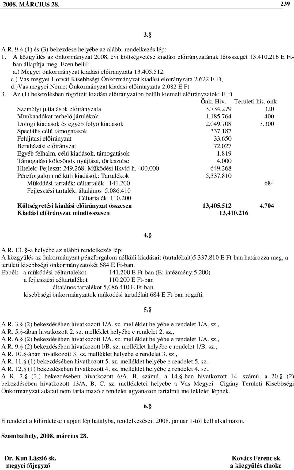 )vas megyei Német Önkormányzat kiadási elıirányzata 2.082 E Ft. 3. Az (1) bekezdésben rögzített kiadási elıirányzaton belüli kiemelt elıirányzatok: E Ft Önk. Hiv. Területi kis.