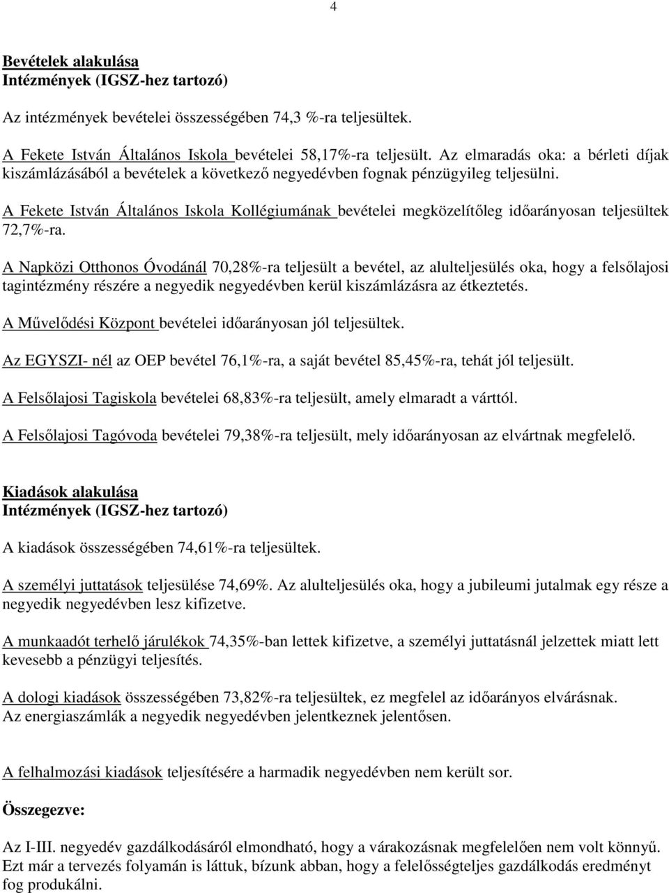 A Fekete István Általános Iskola Kollégiumának bevételei megközelítıleg idıarányosan teljesültek 72,7%-ra.