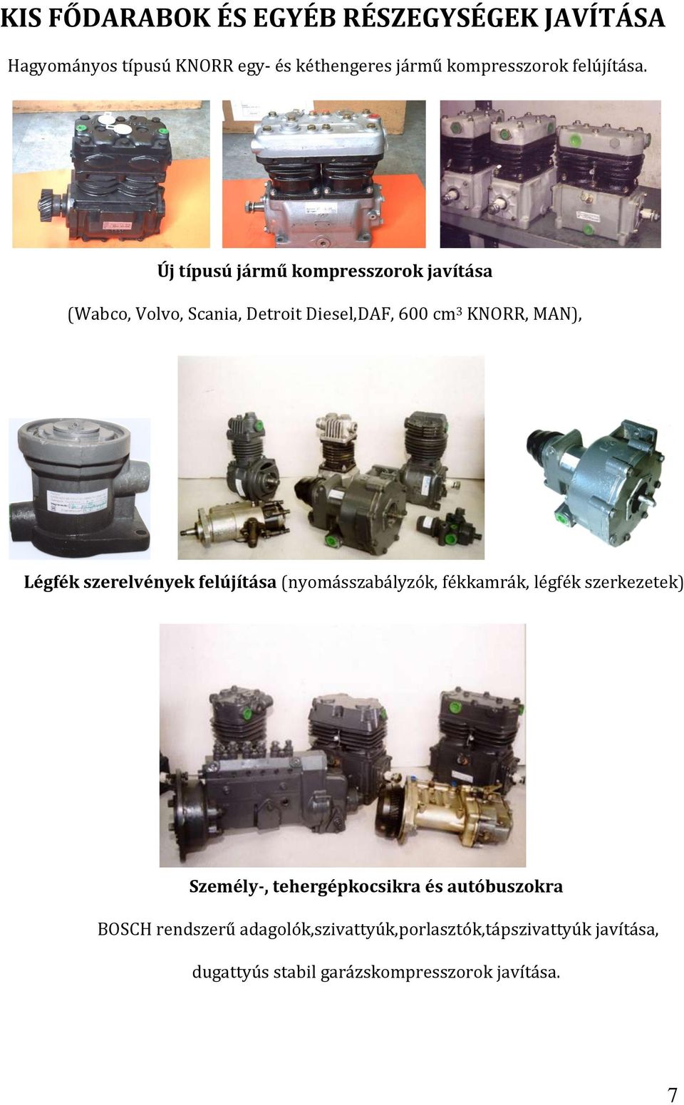 Új típusú jármű kompresszorok javítása (Wabco, Volvo, Scania, Detroit Diesel,DAF, 600 cm 3 KNORR, MAN), Légfék