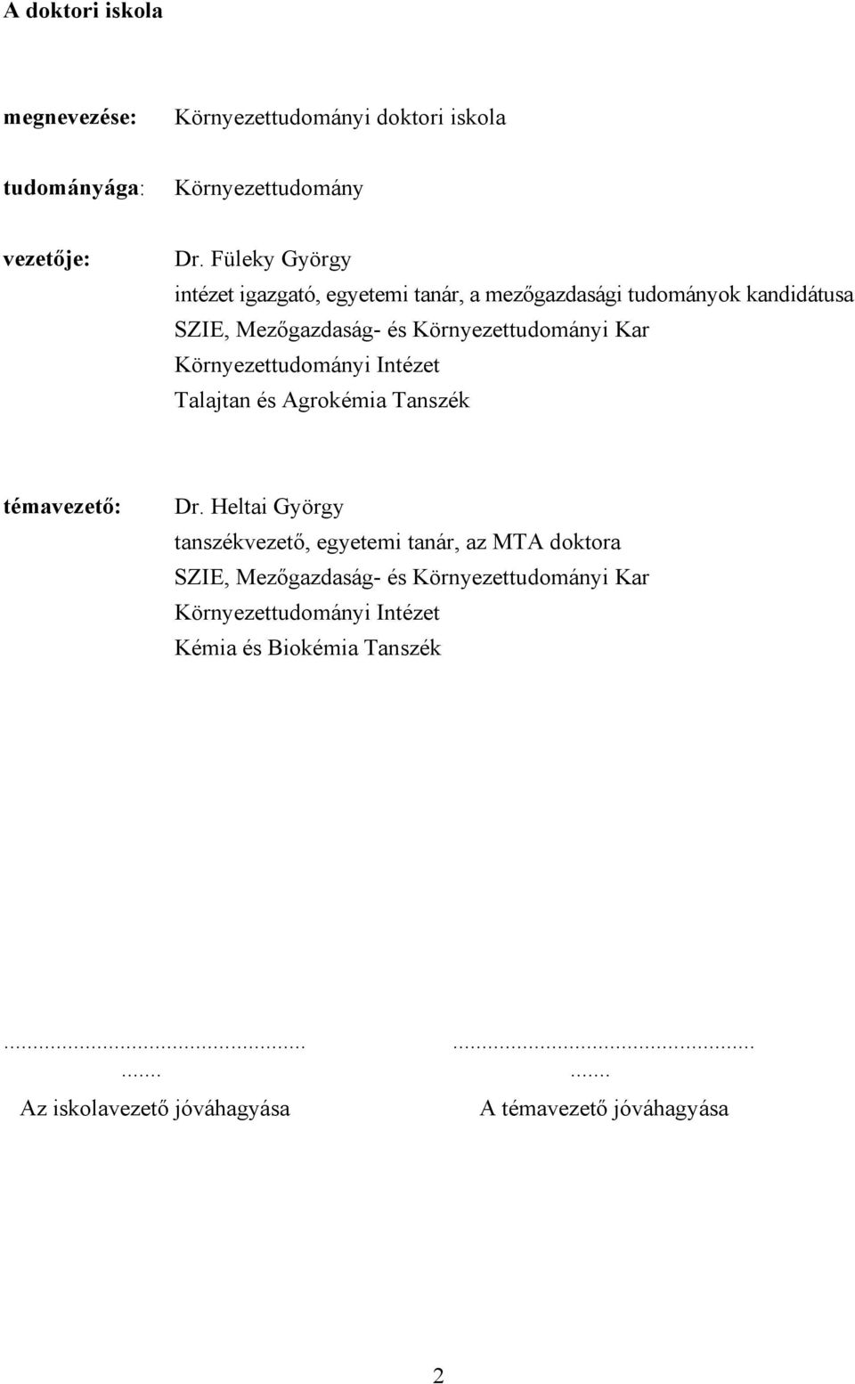 Környezettudományi Intézet Talajtan és Agrokémia Tanszék témavezető: Dr.