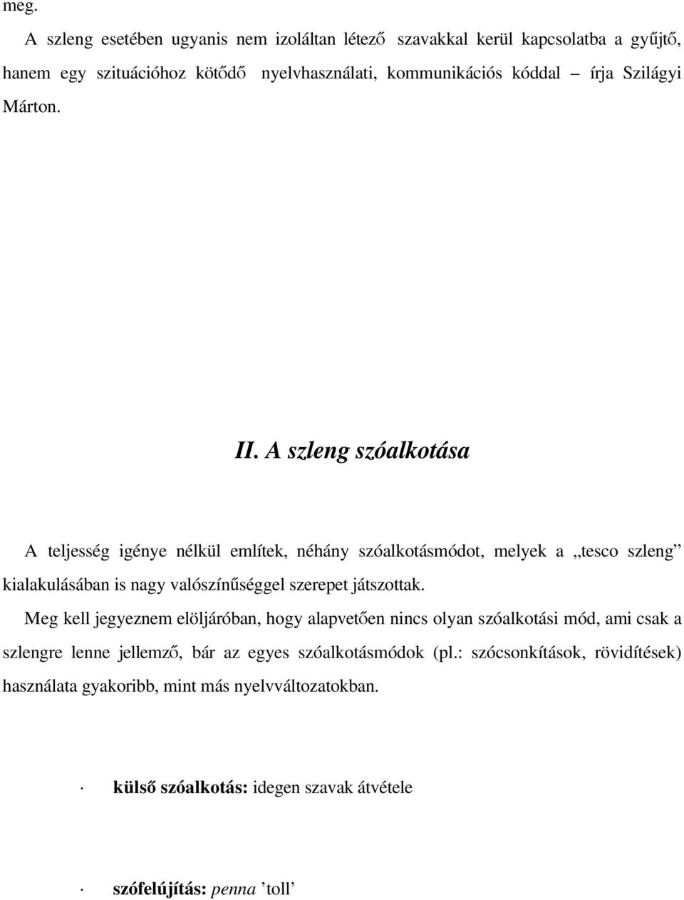 A szleng szóalkotása A teljesség igénye nélkül említek, néhány szóalkotásmódot, melyek a tesco szleng kialakulásában is nagy valószín séggel szerepet