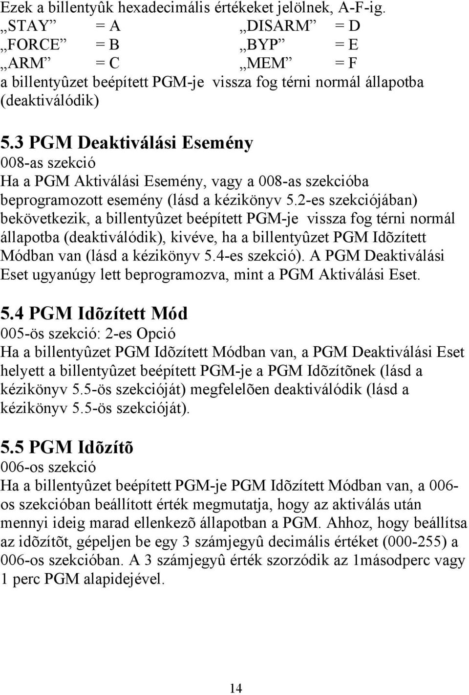 2-es szekciójában) bekövetkezik, a billentyûzet beépített PGM-je vissza fog térni normál állapotba (deaktiválódik), kivéve, ha a billentyûzet PGM Idõzített Módban van (lásd a kézikönyv 5.