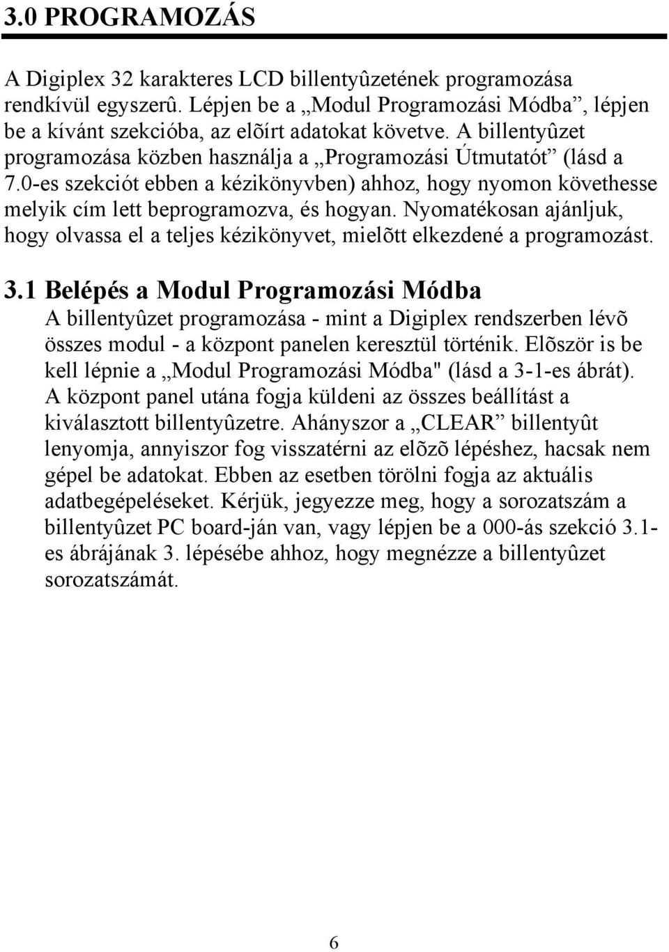 Nyomatékosan ajánljuk, hogy olvassa el a teljes kézikönyvet, mielõtt elkezdené a programozást. 3.