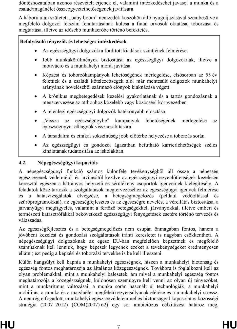 idősebb munkaerőbe történő befektetés. Az egészségügyi dolgozókra fordított kiadások szintjének felmérése.