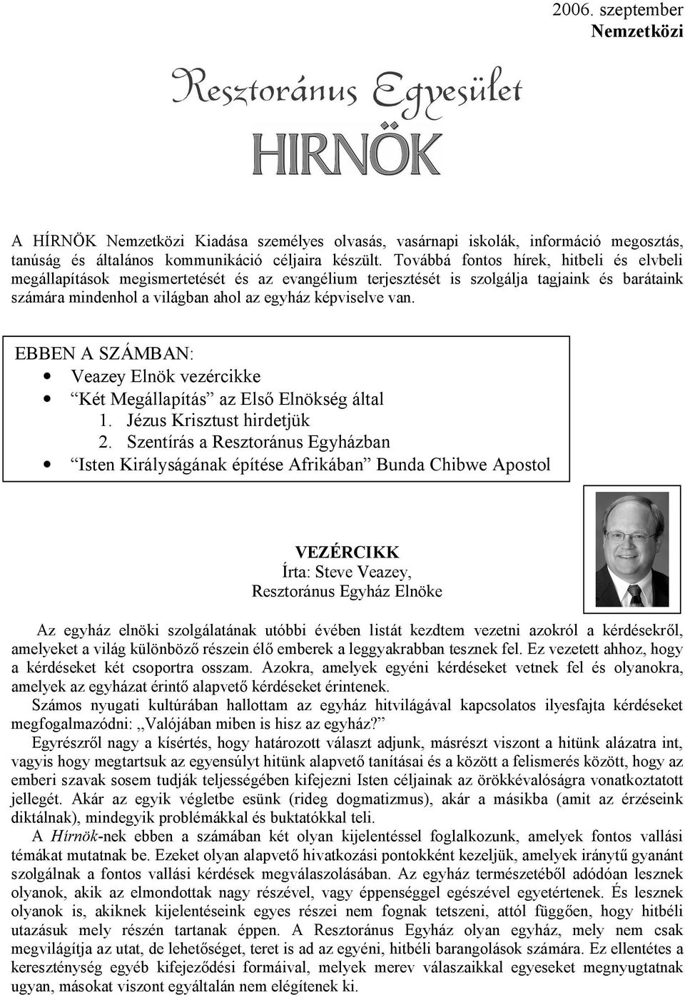 EBBEN A SZÁMBAN: Veazey Elnök vezércikke Két Megállapítás az Els Elnökség által 1. Jézus Krisztust hirdetjük 2.