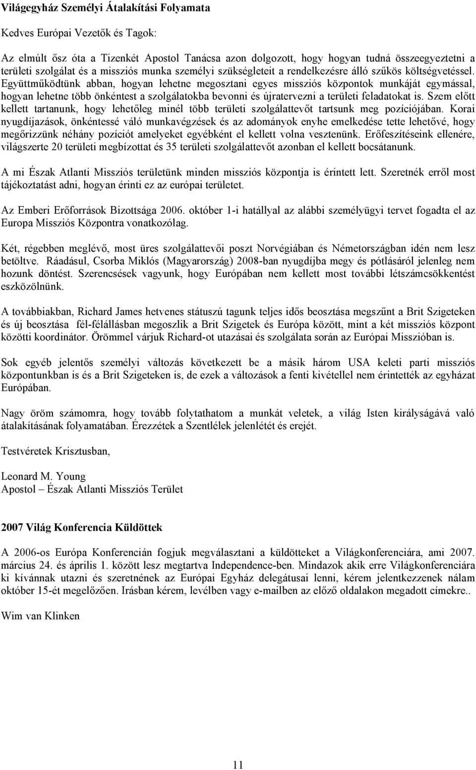 Együttm ködtünk abban, hogyan lehetne megosztani egyes missziós központok munkáját egymással, hogyan lehetne több önkéntest a szolgálatokba bevonni és újratervezni a területi feladatokat is.